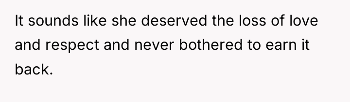 It sounds like she deserved the loss of love and...
