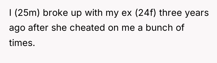 I (25m) broke up with my ex (24f) three years...
