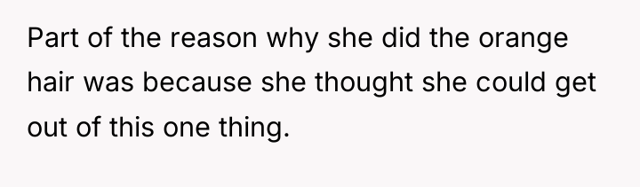 Part of the reason why she did the orange hair...