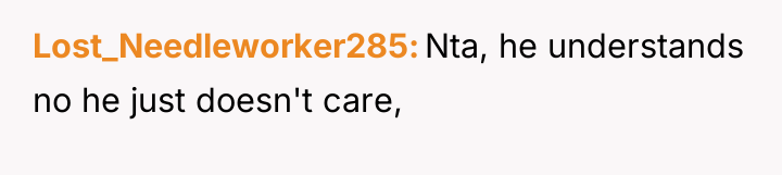 Lost_Needleworker285 Nta, he understands no he just doesn't care,