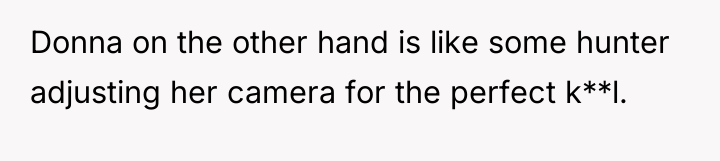 Donna on the other hand is like some hunter adjusting...