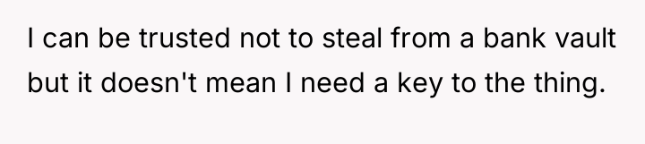 I can be trusted not to steal from a bank...