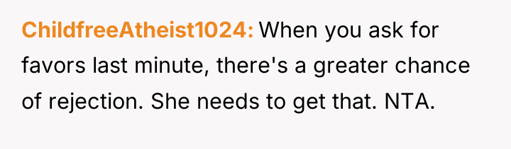 ChildfreeAtheist1024 When you ask for favors last minute, there's a...
