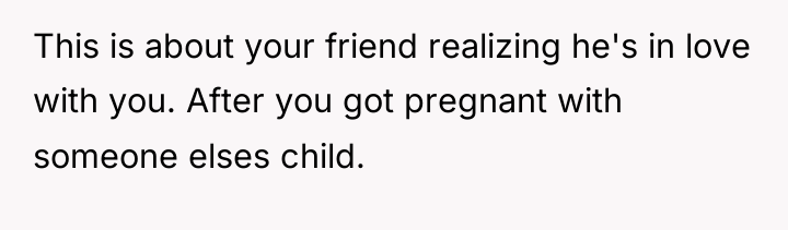 This is about your friend realizing he's in love with...