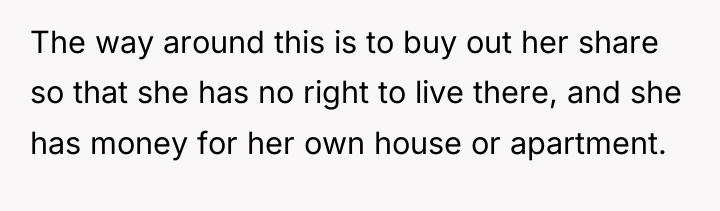 The way around this is to buy out her share...