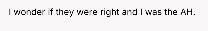 I wonder if they were right and I was the...