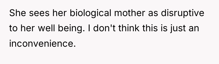 She sees her biological mother as disruptive to her well...