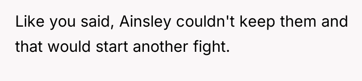 Like you said, Ainsley couldn't keep them and that would...