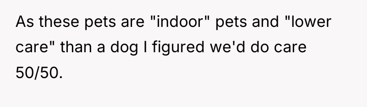 As these pets are "indoor" pets and "lower care" than...