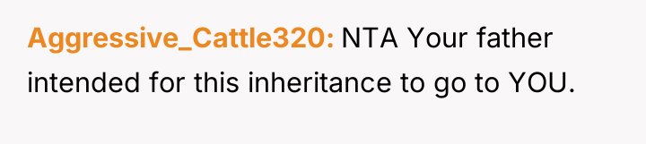 Aggressive_Cattle320 NTA Your father intended for this inheritance to go...