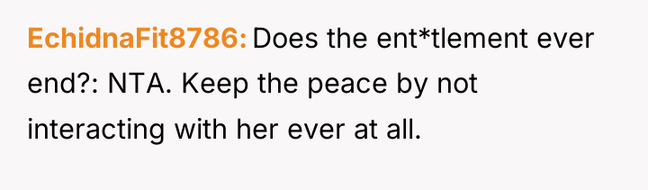 EchidnaFit8786 Does the ent*tlement ever end?: NTA. Keep the peace...