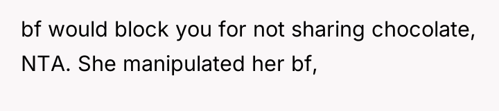 bf would block you for not sharing chocolate, NTA. She...