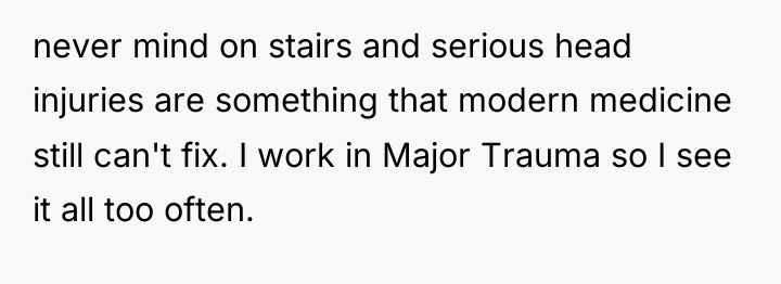 never mind on stairs and serious head injuries are something...