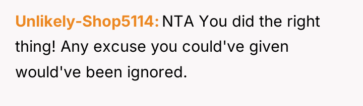 Unlikely-Shop5114 NTA You did the right thing! Any excuse you...