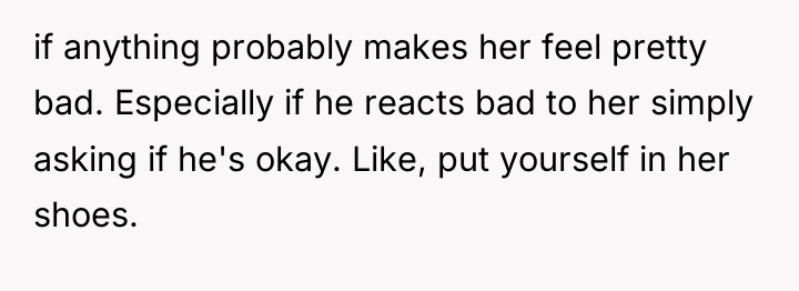 if anything probably makes her feel pretty bad. Especially if...