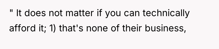 " It does not matter if you can technically afford...