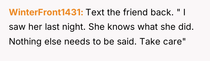 WinterFront1431 Text the friend back. " I saw her last...