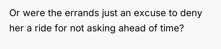 Or were the errands just an excuse to deny her...