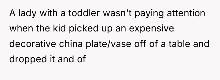 A lady with a toddler wasn't paying attention when the...