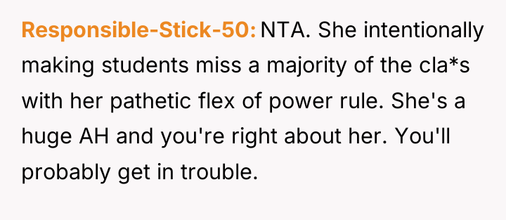 Responsible-Stick-50 NTA. She intentionally making students miss a majority of...