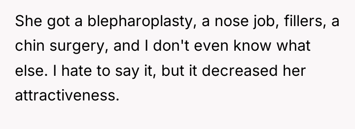 She got a blepharoplasty, a nose job, fillers, a chin...