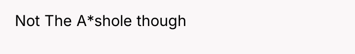 Not The A*shole though