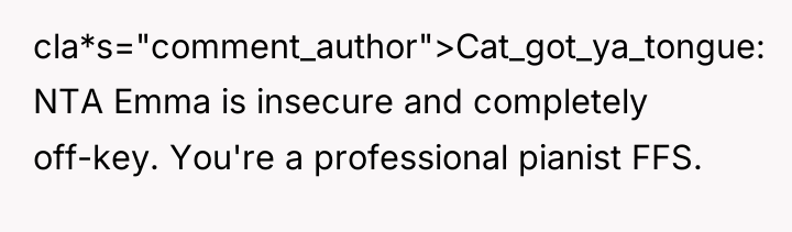 cla*s="comment_author">Cat_got_ya_tongue: NTA Emma is insecure and completely off-key. You're a...