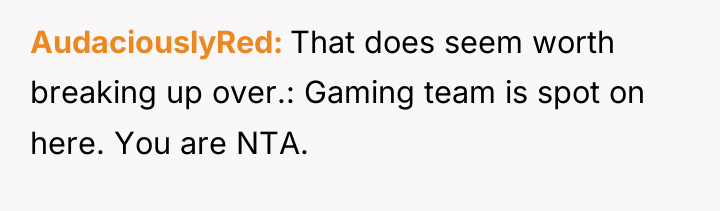 AudaciouslyRed That does seem worth breaking up over.: Gaming team...