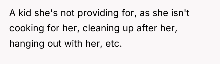 A kid she's not providing for, as she isn't cooking...