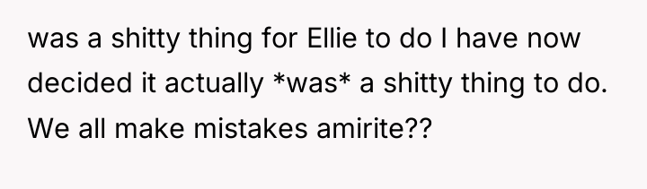 was a shitty thing for Ellie to do I have...