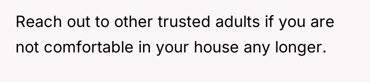 Reach out to other trusted adults if you are not...