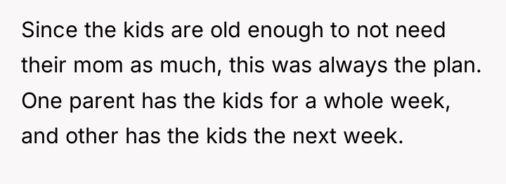 Since the kids are old enough to not need their...