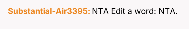 Substantial-Air3395 NTA Edit a word: NTA.