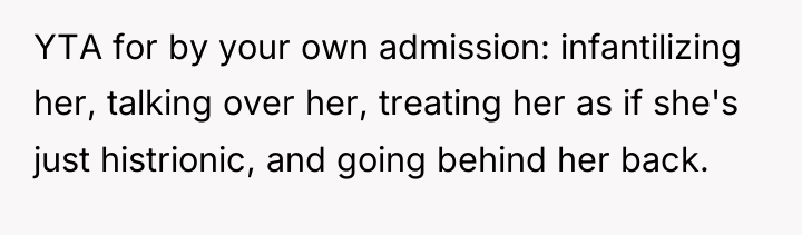 YTA for by your own admission: infantilizing her, talking over...