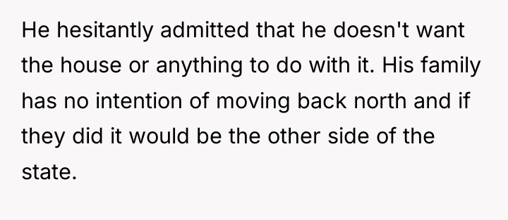 He hesitantly admitted that he doesn't want the house or...