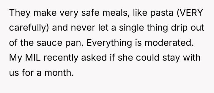 They make very safe meals, like pasta (VERY carefully) and...