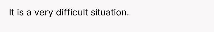 It is a very difficult situation.