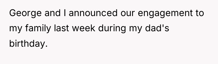 George and I announced our engagement to my family last...