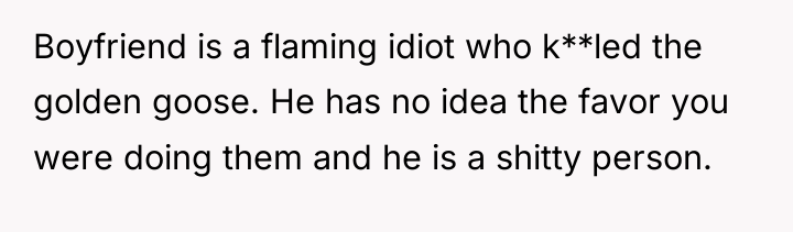 Boyfriend is a flaming idiot who k**led the golden goose....