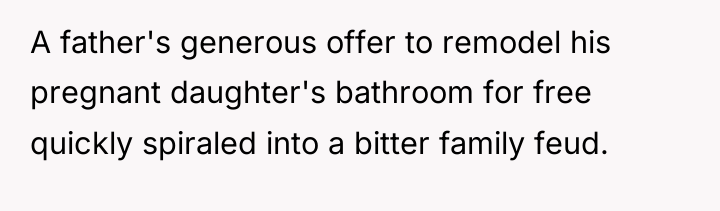 A father's generous offer to remodel his pregnant daughter's bathroom...