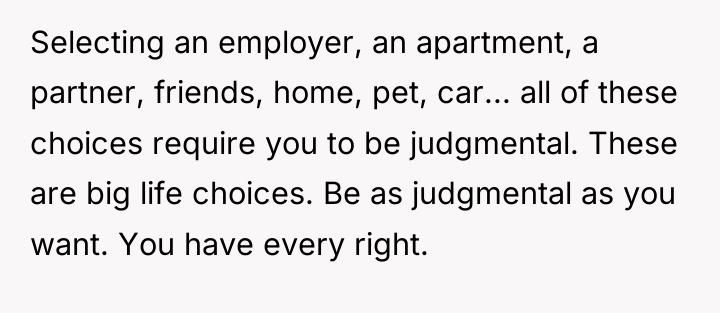 Selecting an employer, an apartment, a partner, friends, home, pet,...