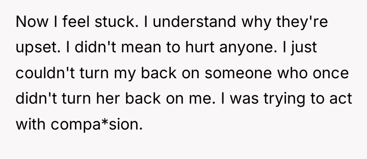 Now I feel stuck. I understand why they're upset. I...