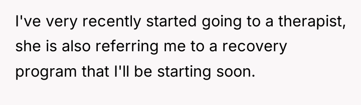 I've very recently started going to a therapist, she is...
