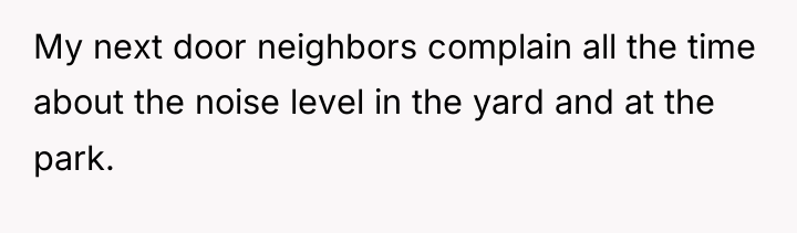My next door neighbors complain all the time about the...