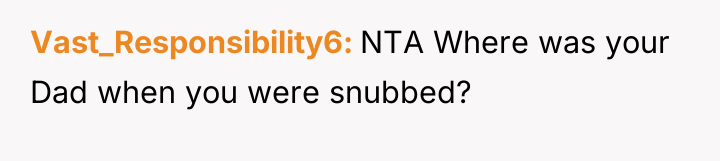Vast_Responsibility6 NTA Where was your Dad when you were snubbed?
