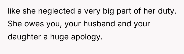 like she neglected a very big part of her duty....