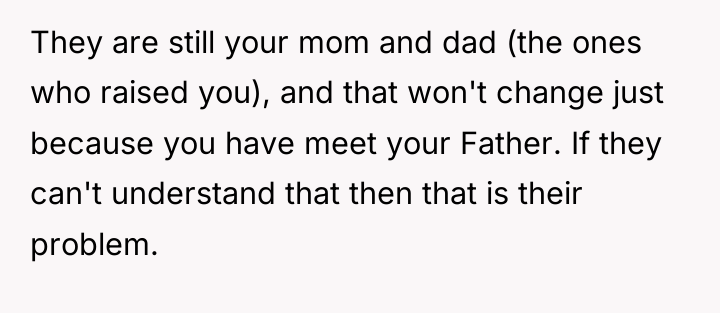 They are still your mom and dad (the ones who...