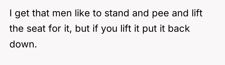 I get that men like to stand and pee and...