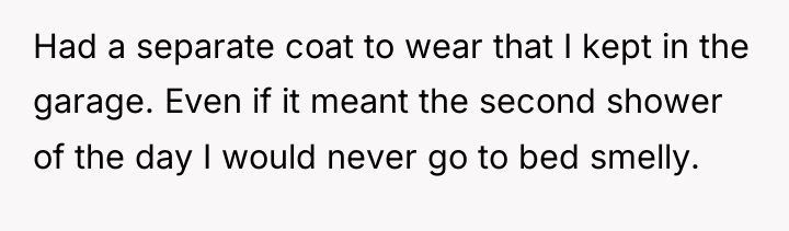 Had a separate coat to wear that I kept in...