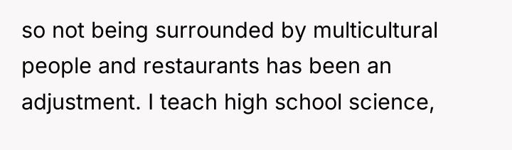 so not being surrounded by multicultural people and restaurants has...
